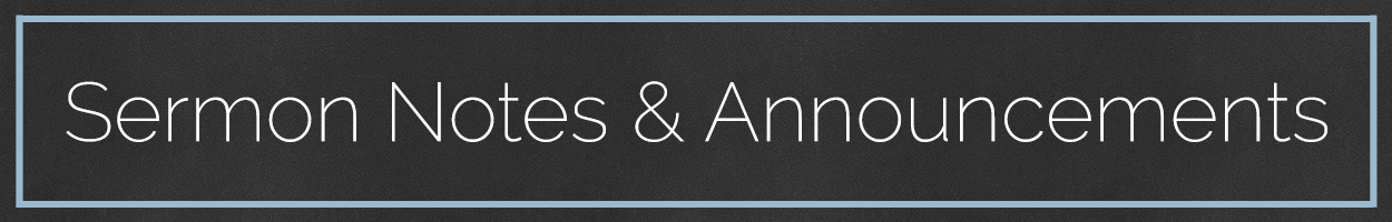 Sermon Notes and Announcements